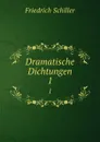 Dramatische Dichtungen. 1 - Friedrich Schiller