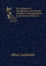 Dr. Goldsmith.s Abridgment of the History of England: Brought Down to the General Peace of . - Oliver Goldsmith