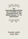 Zur Entstehungsgeschichte des Consulats in den Comunen Nord- und Mittel-Italiens. 11.-12. Jahrhundert - Adolf Pawiski