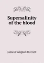 Supersalinity of the blood - James Compton Burnett