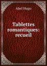 Tablettes romantiques: recueil - Abel Hugo