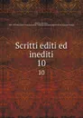 Scritti editi ed inediti. 10 - Giuseppe Mazzini