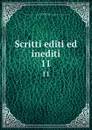 Scritti editi ed inediti. 11 - Giuseppe Mazzini