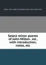 Select minor poems of John Milton . ed., with introduction, notes, etc. - John Milton