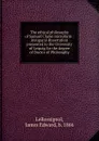 The ethical philosophy of Samuel Clarke microform : inaugural dissertation presented to the University of Leipzig for the degree of Doctor of Philosophy - James Edward LeRossignol