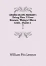 Drafts on My Memory: Being Men I Have Known, Things I Have Seen , Places I . 2 - William Pitt Lennox