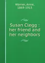 Susan Clegg : her friend and her neighbors - Anne Warner