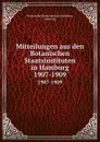 Mitteilungen aus den Botanischen Staatsinstituten in Hamburg. 1907-1909 - Hamburg