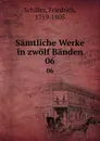 Samtliche Werke in zwolf Banden. 06 - F. Schiller