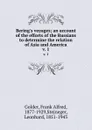 Bering.s voyages; an account of the efforts of the Russians to determine the relation of Asia and America. v. 1 - Frank Alfred Golder