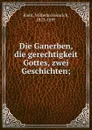 Die Ganerben, die gerechtigkeit Gottes, zwei Geschichten; - Wilhelm Heinrich Riehl