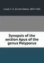 Synopsis of the section Apus of the genus Polyporus - Curtis Gates Lloyd