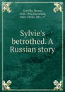 Sylvie.s betrothed. A Russian story - Henry Gréville