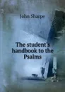 The student.s handbook to the Psalms - John Sharpe