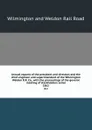 Annual reports of the president and directors and the chief engineer and superintendent of the Wilmington . Weldon R.R. Co., with the proceedings of the general meeting of stockholders serial. 1862 - Wilmington and Weldon Rail Road