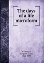 The days of a life microform - Margaret Dixon McDougall