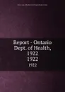 Report - Ontario Dept. of Health, 1922. 1922 - Ontario. Dept. of Health