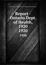 Report - Ontario Dept. of Health, 1920. 1920 - Ontario. Dept. of Health