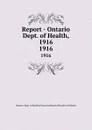 Report - Ontario Dept. of Health, 1916. 1916 - Ontario. Dept. of Health