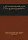 D. Junii Juvenalis aquinatis Satirae XVI. ad optimorum exemplarium fidem recensitae. 1 - Persius Juvenal