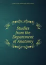 Studies from the Department of Anatomy - Cornell University. Medical College. Dept. of Anatomy