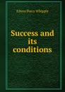 Success and its conditions - Edwin Percy Whipple