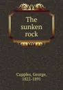 The sunken rock - George Cupples