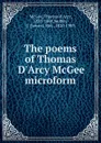 The poems of Thomas D.Arcy McGee microform - Thomas d'Arcy McGee