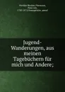 Jugend-Wanderungen, aus meinen Tagebuchern fur mich und Andere; - Hermann Pückler-Muskau