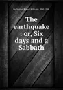 The earthquake : or, Six days and a Sabbath - Robert Williams Buchanan