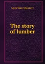 The story of lumber - Sara Ware Bassett