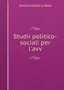 Studii politico-sociali per l.avv - Antonino Natoli La Rosa