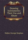 Drawing Instruments: Their Use and Abuse - Walter George Stephan