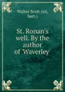 St. Ronan.s well. By the author of .Waverley.. - Walter Scott