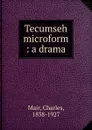 Tecumseh microform : a drama - Charles Mair