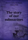 The story of our submarines - John Graham Bower