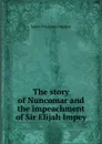The story of Nuncomar and the impeachment of Sir Elijah Impey - Stephen James Fitzjames