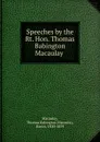 Speeches by the Rt. Hon. Thomas Babington Macaulay - Thomas Babington Macaulay Macaulay