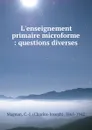 L.enseignement primaire microforme : questions diverses - Charles-Joseph Magnan