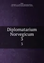 Diplomatarium Norvegicum. 3 - Christian Christoph Andreas Lange