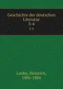 Geschichte der deutschen Literatur. 3-4 - Heinrich Laube