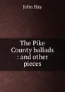 The Pike County ballads : and other pieces - Hay John