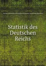 Statistik des Deutschen Reichs - Germany. Kaiserliches Statistisches Amt