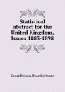 Statistical abstract for the United Kingdom, Issues 1883-1898 - Great Britain. Board of trade