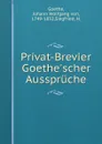 Privat-Brevier Goethe.scher Ausspruche - Johann Wolfgang von Goethe