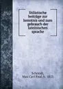 Stilistische beitrage zur kenntnis und zum gebrauch der lateinischen sprache - Max Carl Paul Schmidt