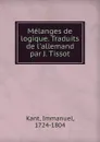 Melanges de logique. Traduits de l.allemand par J. Tissot - Immanuel Kant