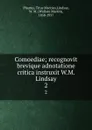 Comoediae; recognovit brevique adnotatione critica instruxit W.M. Lindsay. 2 - Titus Maccius Plautus