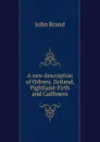 A new description of Orkney, Zetland, Pightland-Firth and Caithness - John Brand