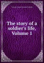 The story of a soldier.s life, Volume 1 - Viscount Garnet Wolseley Wolseley